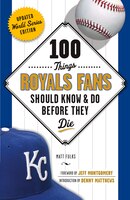 100 Things Royals Fans Should Know & Do Before They Die (100 Things...Fans Should Know)