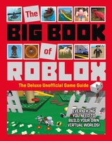 The Big Book Of Roblox: The Deluxe Unofficial Game Guide
