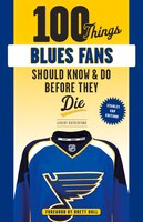 100 Things Blues Fans Should Know Or Do Before They Die