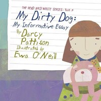 My Dirty Dog: My Informative Essay (The Read and Write Series) (Volume 4)