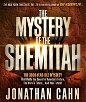 The Mystery Of The Shemitah: The 3,000-year-old Mystery That Holds The Secret Of America's Future, The World's Future, And Your