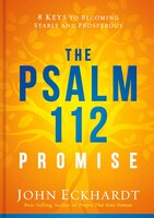 The Psalm 112 Promise: 8 Keys To Becoming Stable And Prosperous