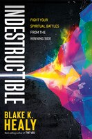 Indestructible: Fight Your Spiritual Battles From The Winning Side