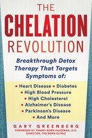 The Chelation Revolution: Breakthrough Detox Therapy, With A Foreword By Tammy Born Huizenga, D.o., Founder Of The Born Clinic