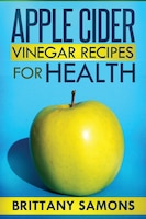 Apple Cider Vinegar Recipes for Health