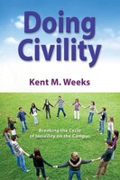 Doing Civility: Breaking The Cycle Of Incivility On The Campus
