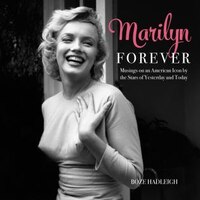 Marilyn Forever: Musings On An American Icon By The Stars Of Yesterday And Today