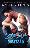 Sob Sua Obsessão (o Perseguidor Livro 2)