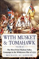 With Musket & Tomahawk: The West Point?Hudson Valley Campaign in the Wilderness War of 1777