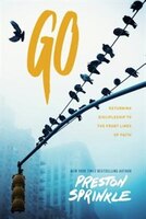 Go: Returning Discipleship To The Front Lines Of Faith