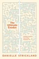 The Ultimate Exodus: Finding Freedom from What Enslaves You