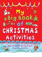 My Big Book Of Christmas Activities: Make And Color Decorations, Creative Crafts, And More!