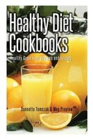 Healthy Diet Cookbooks: Healthy Grain Free Recipes and Juicing