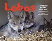 Lobos: A Wolf Family Returns To The Wild