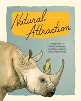 Natural Attraction: A Field Guide To Friends, Frenemies, And Other Symbiotic Animal Relationships