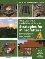 The Ultimate Unofficial Guide to Strategies for Minecrafters: Everything You Need to Know to Build, Explore, Attack, and Survive i