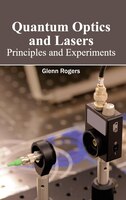 Quantum Optics And Lasers: Principles And Experiments: Principles and Experiments