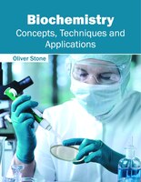 Biochemistry: Concepts, Techniques And Applications