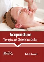Acupuncture: Therapies And Clinical Case Studies