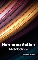 Hormone Action: Metabolism: Metabolism