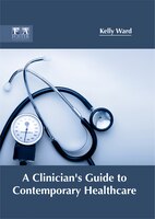A Clinician's Guide To Contemporary Healthcare