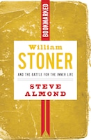 William Stoner And The Battle For The Inner Life: Bookmarked: William Stoner And The Battle For The Inner Life