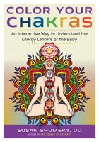 Color Your Chakras: An Interactive Way to Understand the Energy Centers of the Body Susan Shumsky Author