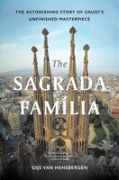 The Sagrada Familia: The Astonishing Story Of Gaudí's Unfinished Masterpiece