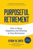 Purposeful Retirement: How To Bring Happiness And Meaning To Your Retirement