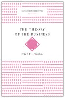 The Theory of the Business (Harvard Business Review Classics)
