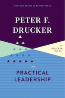 Peter F. Drucker On Practical Leadership