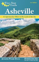 Five-star Trails: Asheville: 35 Spectacular Hikes In The Land Of Sky