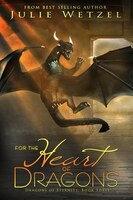 For The Heart Of Dragons: Dragons Of Eternity, Book Three