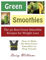 Green Smoothies: The 50 Best Green Smoothie Recipes for Weight Loss (Large Print): How to Make the Best Green Smooth