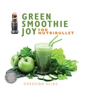 Green Smoothie Joy For Nutribullet