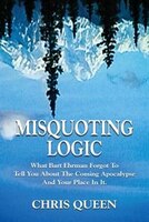 Misquoting Logic: What Bart Ehrman Forgot To Tell You About The Coming Apocalypse And Your Place In It