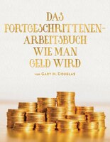 Das Fortgeschrittenen- Arbeitsbuch Wie Man Geld Wird (adv Money German)