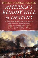 America's Bloody Hill of Destiny, A New Look at the Struggle for Little Round Top, Gettysburg, July 2, 1863