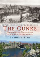 The Gunks (Shawangunk Mountains) Ridge and Valley Towns Through Time Ronald G. Knapp Author