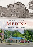 Medina Through Time Frederick G. Fierch Author