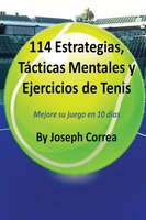 114 Estrategias, Tácticas Mentales y Ejercicios de Tenis: Mejore su juego en 10 días