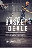 Creare il Giocatore Di Basket Ideale: Impara Trucchi E Segreti Utilizzati Dai Migliori Giocatori Di Basket Professionisti Ed Allen