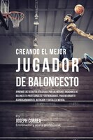 Creando el Mejor Jugador de Baloncesto: Aprende los secretos y trucos utilizados por los mejores Jugador de Baloncestos profesiona