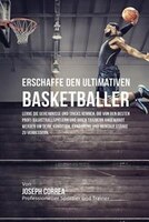 Erschaffe den ultimativen Basketballer: Lerne die Geheimnisse und Tricks kennen, die von den besten Profi-Basketballspielern und i