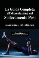 La Guida Completa all'alimentazione nel Sollevamento Pesi: Massimizza il tuo Potenziale