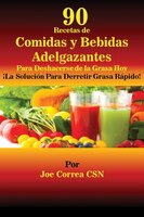 90 Recetas de Comidas y Bebidas Adelgazantes Para Deshacerse de la Grasa Hoy: !La Solución Para Derretir Grasa Rápido!