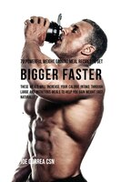 70 Powerful Weight Gaining Meal Recipes to Get Bigger Faster: These Meals Will Increase Your Calorie Intake through Large and Nutr