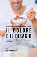 55 Ricette contro l'artrite per contribuire a ridurre il dolore e il disagio: Rimedi di pasti naturali per l'artrite che funzionan