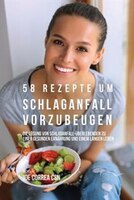 58 Rezepte um Schlaganfall vorzubeugen: Die L/sung von Schlaganfall-_berlebenden zu einer gesunden ErnShrung und einem langen Lebe