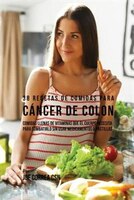 38 Recetas de Comidas Para Cáncer de Colon: Comidas Llenas de Vitaminas Que El Cuerpo Necesita Para Combatirlo Sin Usar Medicament